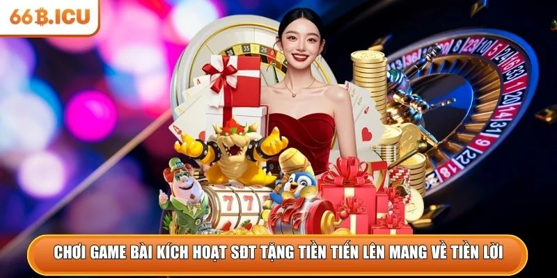 Chơi game bài kích hoạt sđt tặng tiền tiến lên mang về tiền lời