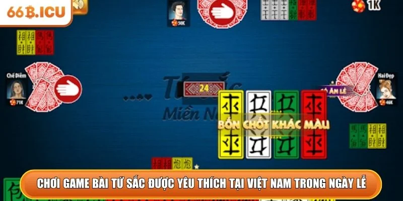 Chơi game bài tứ sắc được yêu thích tại Việt Nam trong các ngày lễ và hội hè