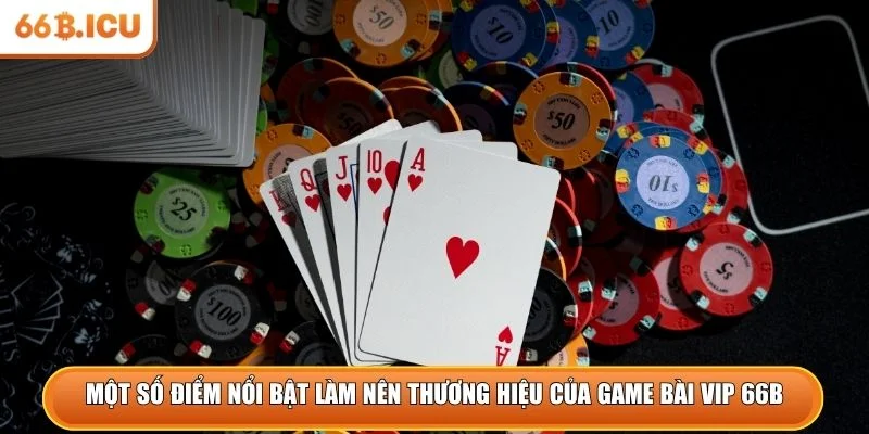 Một số điểm nổi bật làm nên thương hiệu của game bài vip 66B