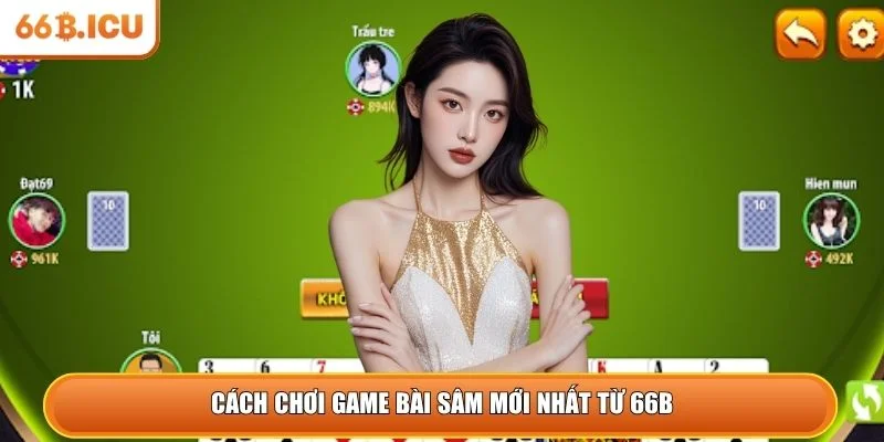 Game bài sâm trở thành sự lựa chọn hàng đầu cho cược thủ