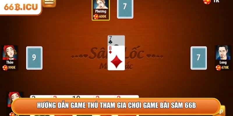 Hướng dẫn game thủ tham gia chơi game bài sâm 66B