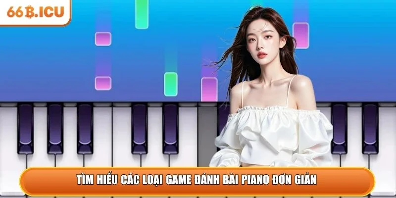 Tìm hiểu các loại game đánh bài piano đơn giản 