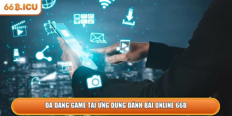 Đa dạng game tại ứng dụng đánh bài online 66B
