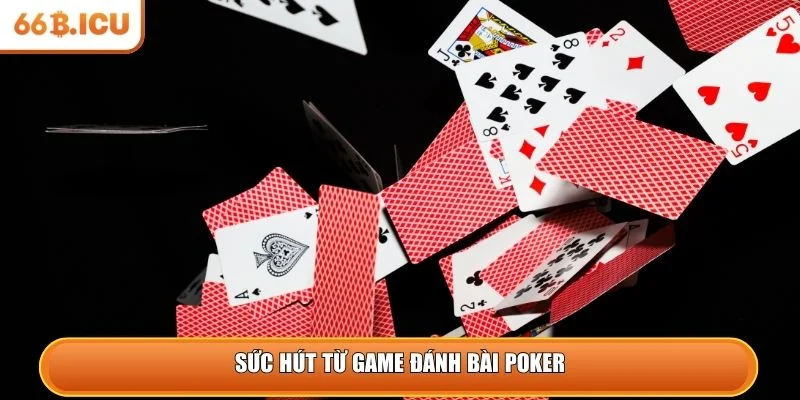 Sức hút từ game đánh bài Poker