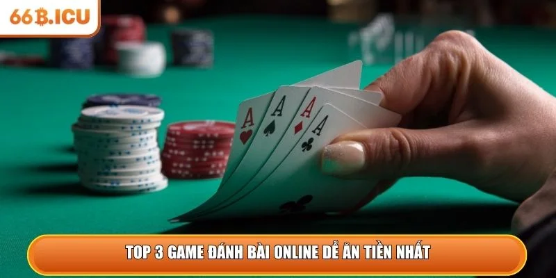 Top 3 game đánh bài online dễ ăn tiền nhất