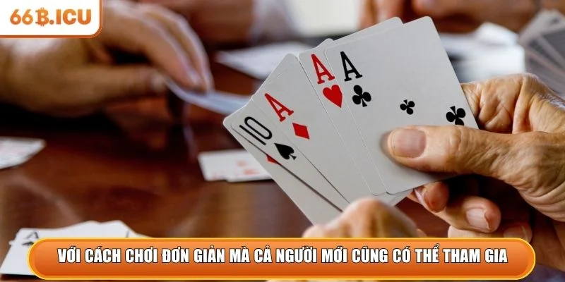 Với cách chơi đơn giản mà ngay cả người mới cũng có thể tham gia