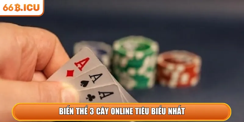 Biến thể 3 cây online tiêu biểu nhất
