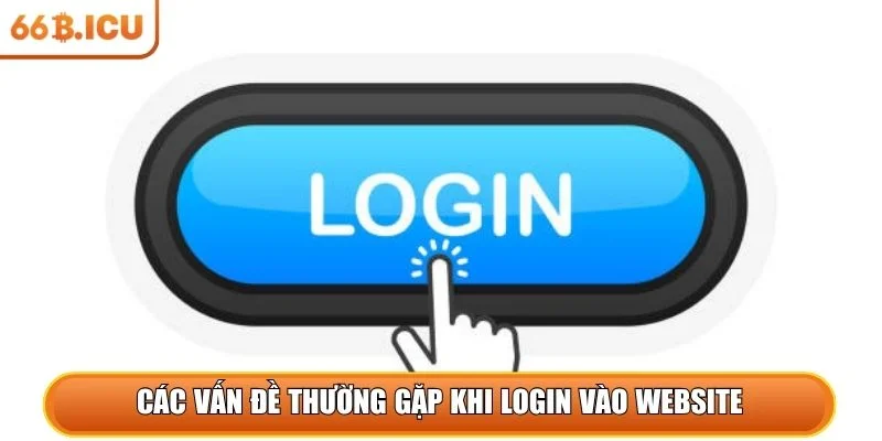 Các vấn đề thường gặp khi login vào website