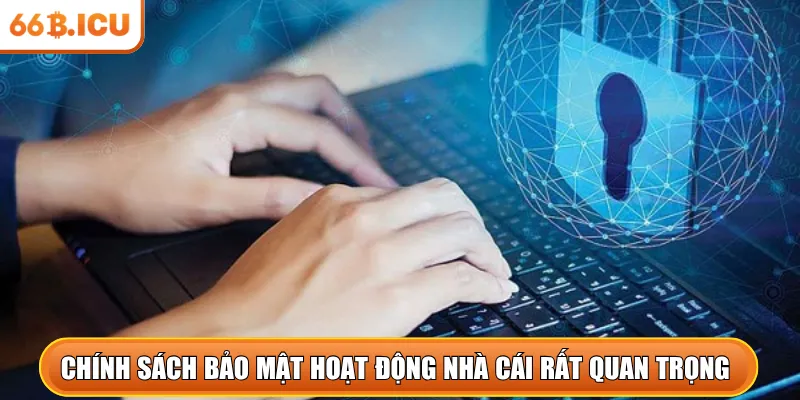 Chính sách bảo mật hoạt động nhà cái rất quan trọng 