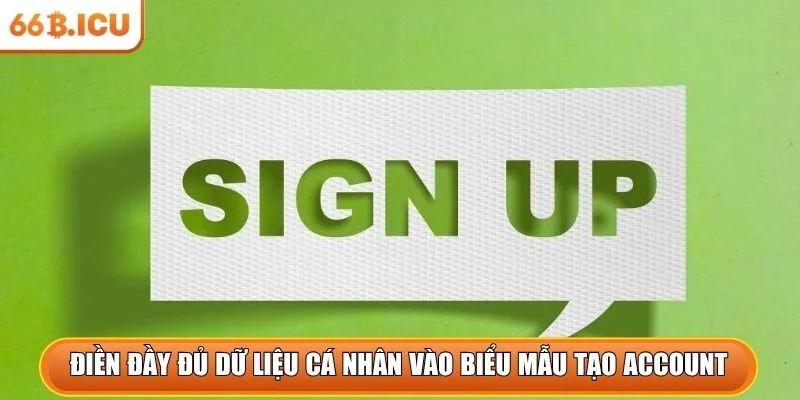 Điền đầy đủ dữ liệu cá nhân vào biểu mẫu tạo account