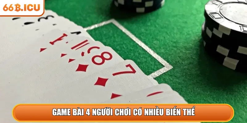 Game bài 4 người chơi có nhiều biến thể