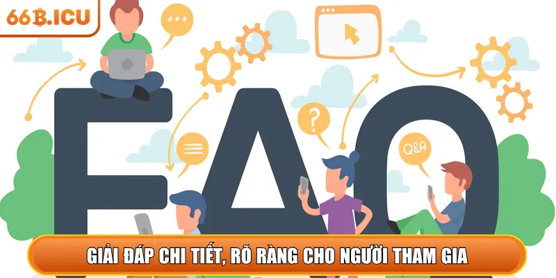 Giải đáp chi tiết, rõ ràng cho người tham gia