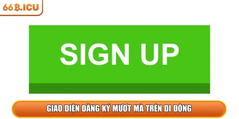 Giao diện đăng ký mượt mà trên di động