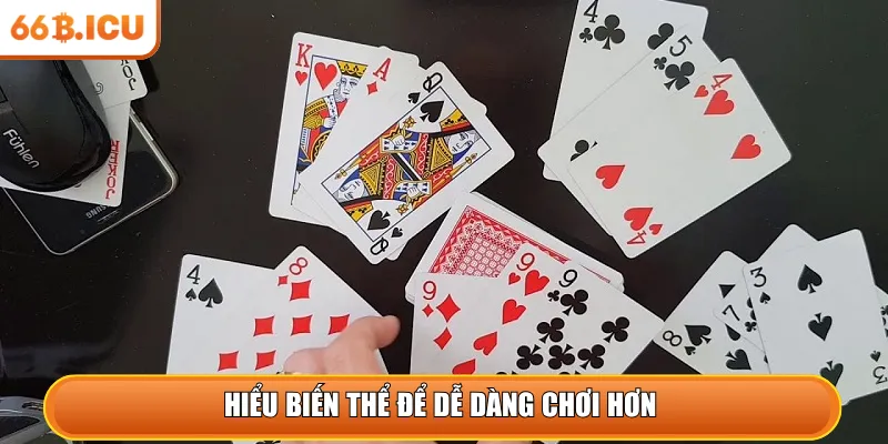 Hiểu biến thể để dễ dàng chơi hơn 