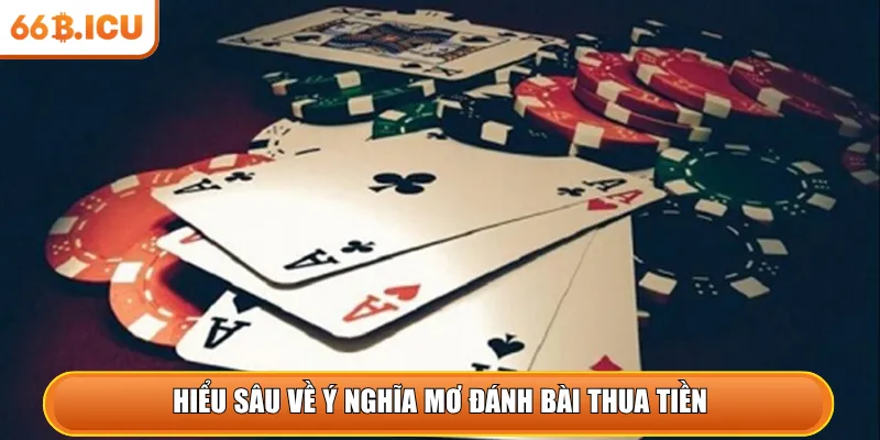 Hiểu sâu về ý nghĩa mơ đánh bài thua tiền