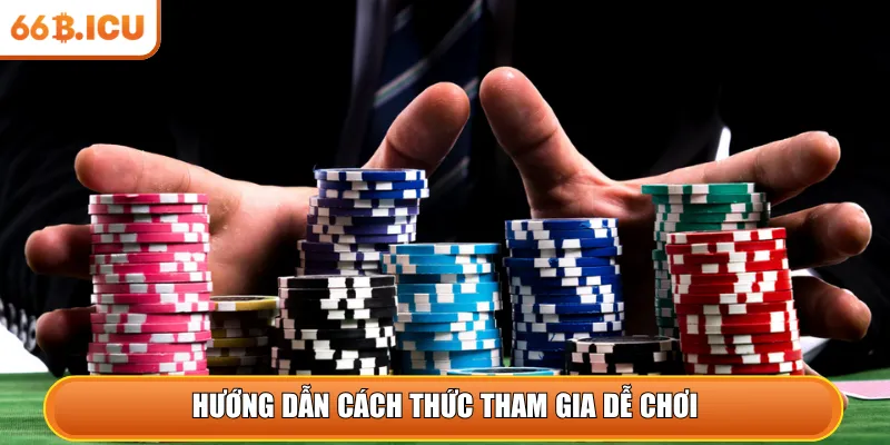 Hướng dẫn cách thức tham gia dễ chơi