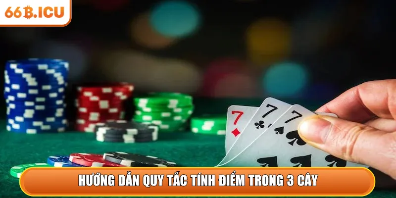 Hướng dẫn quy tắc tính điểm trong 3 cây
