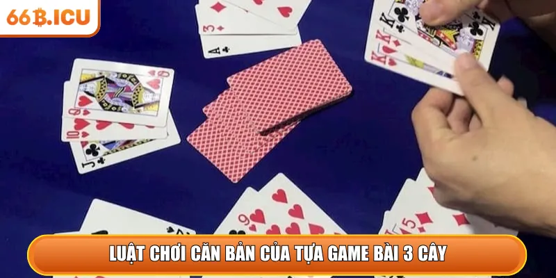 Luật chơi căn bản của tựa game bài 3 cây