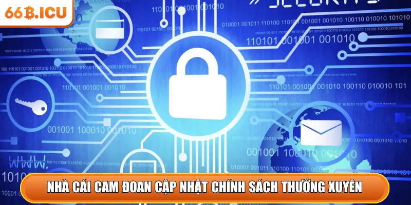 Nhà cái cam đoan cập nhật chính sách thường xuyên