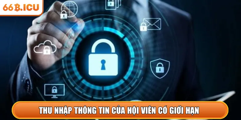 Thu nhập thông tin của hội viên có giới hạn 