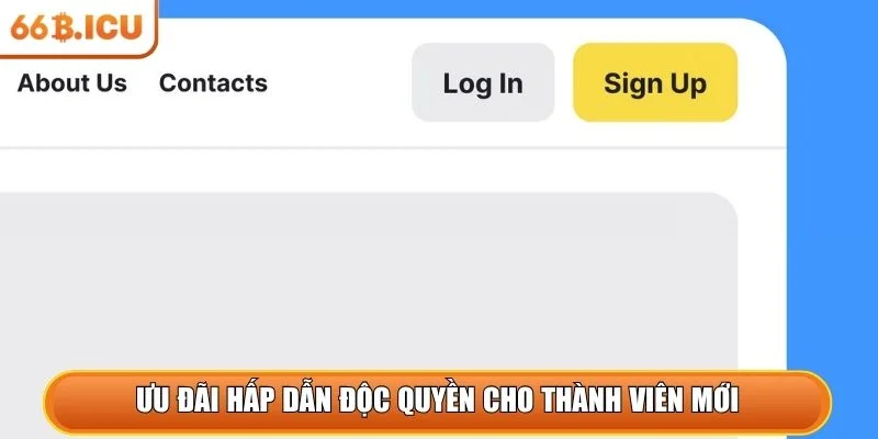 Ưu đãi hấp dẫn độc quyền cho thành viên mới